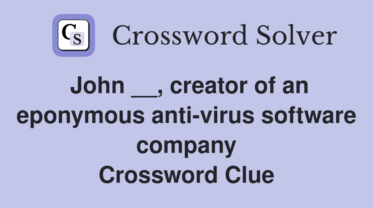 John __, creator of an eponymous anti-virus software company Crossword Clue