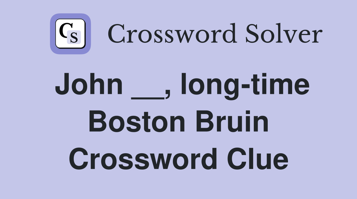 John __, long-time Boston Bruin Crossword Clue