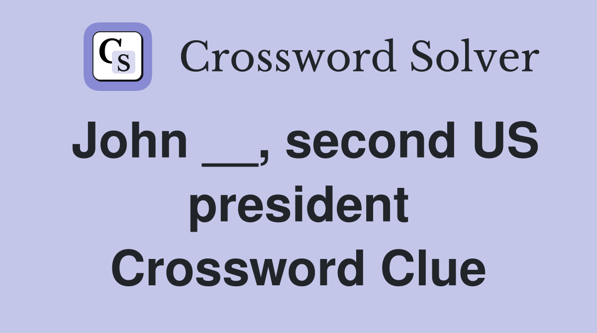 John __, second US president Crossword Clue