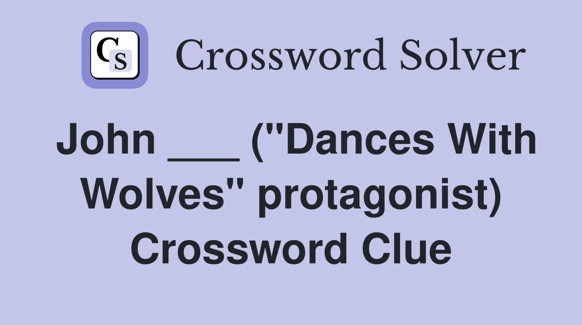 John ___ ("Dances With Wolves" protagonist) Crossword Clue