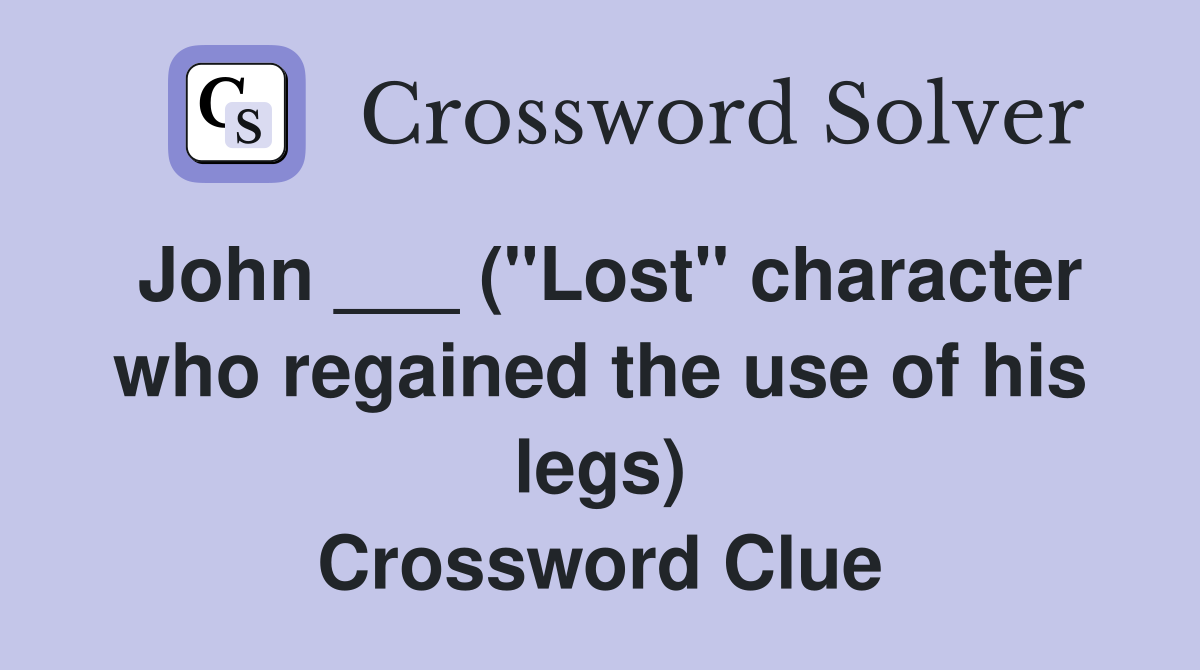 John ___ ("Lost" character who regained the use of his legs) Crossword Clue