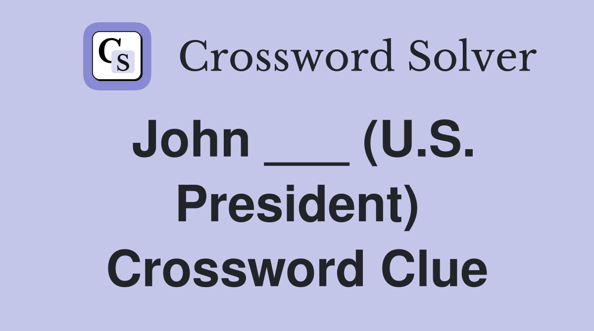 John ___ (U.S. President) Crossword Clue