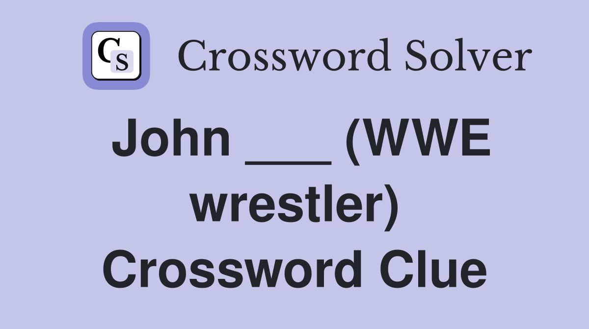 John ___ (WWE wrestler) Crossword Clue