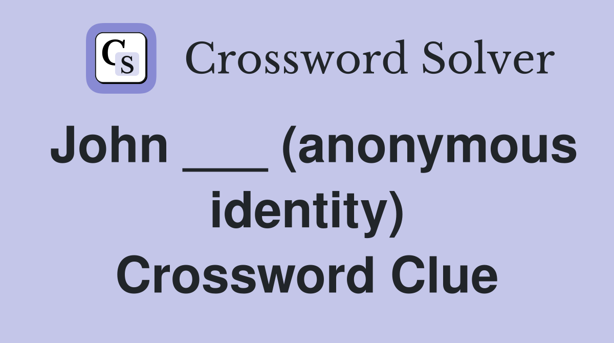 John ___ (anonymous identity) Crossword Clue