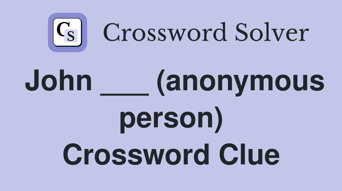 John ___ (anonymous person) Crossword Clue
