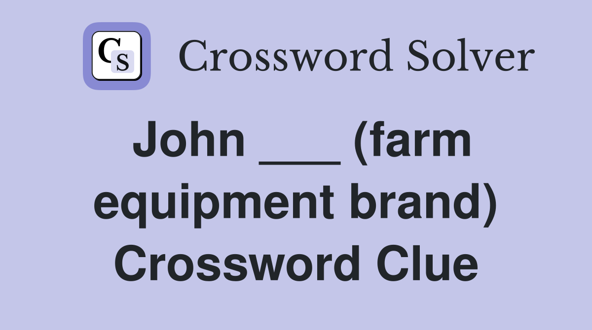 John ___ (farm equipment brand) Crossword Clue