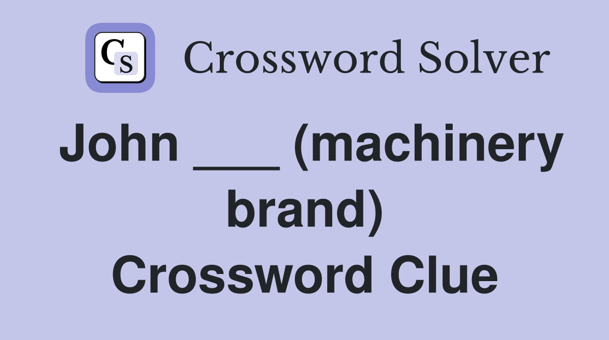 John ___ (machinery brand) Crossword Clue