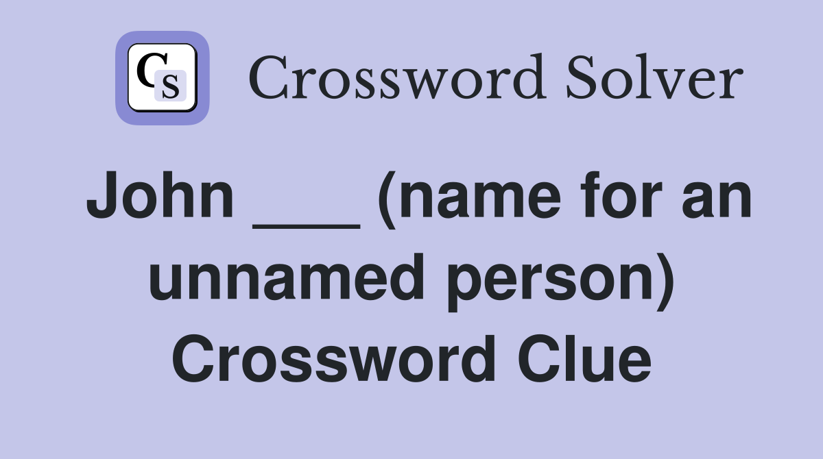 John ___ (name for an unnamed person) Crossword Clue