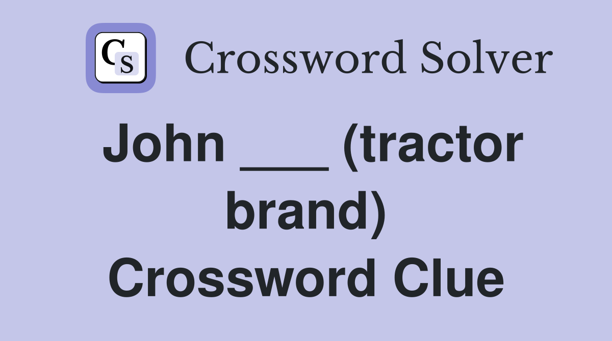 John ___ (tractor brand) Crossword Clue
