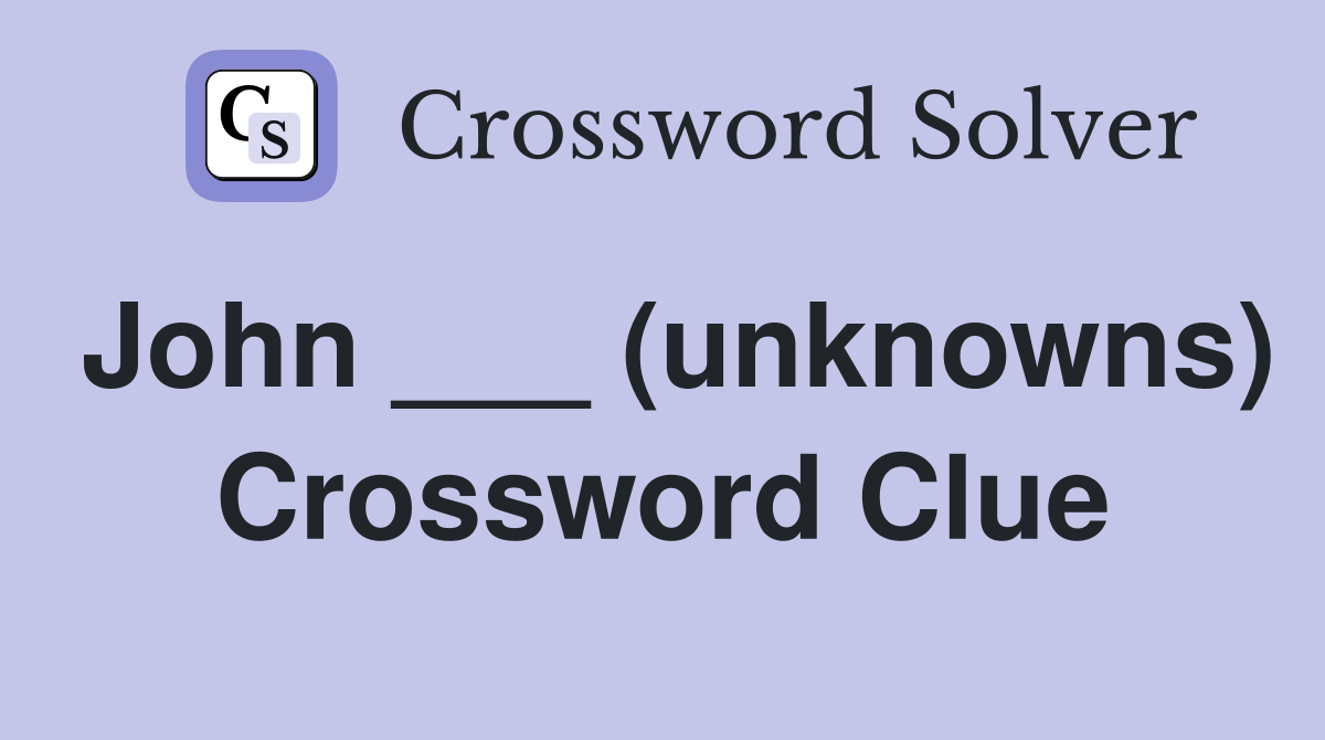 John ___ (unknowns) Crossword Clue