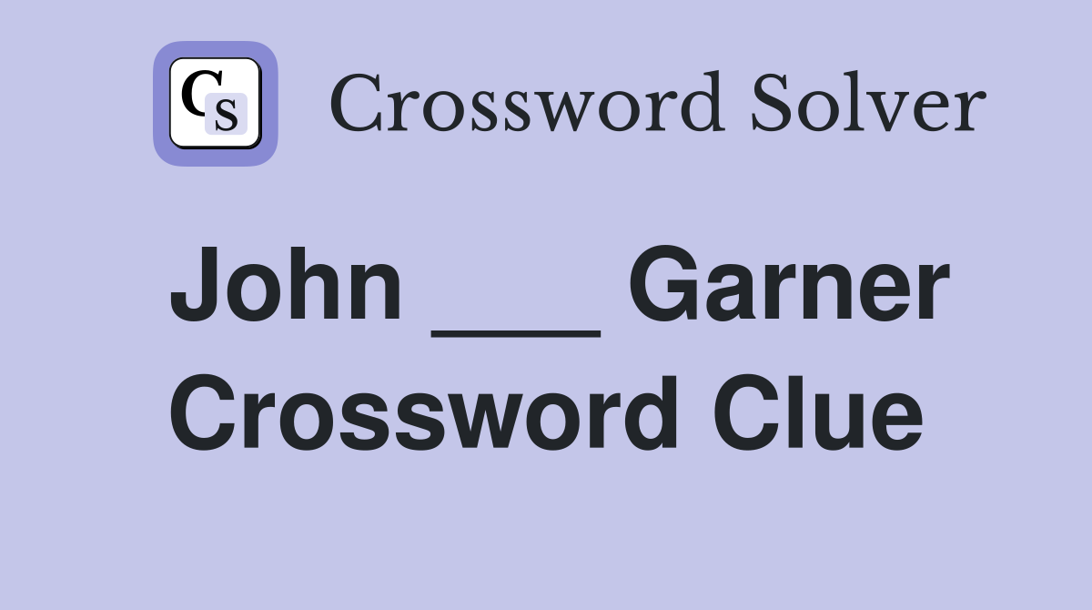 John ___ Garner Crossword Clue