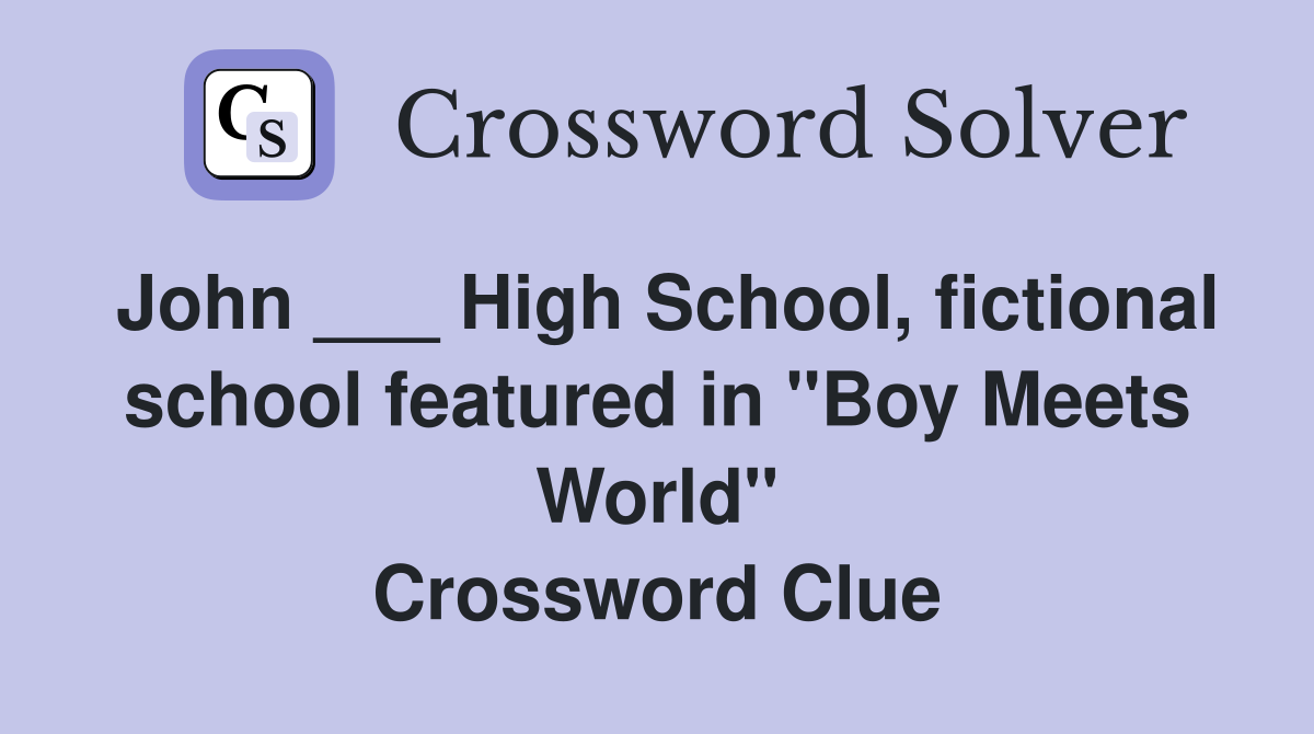 John ___ High School, fictional school featured in "Boy Meets World" Crossword Clue