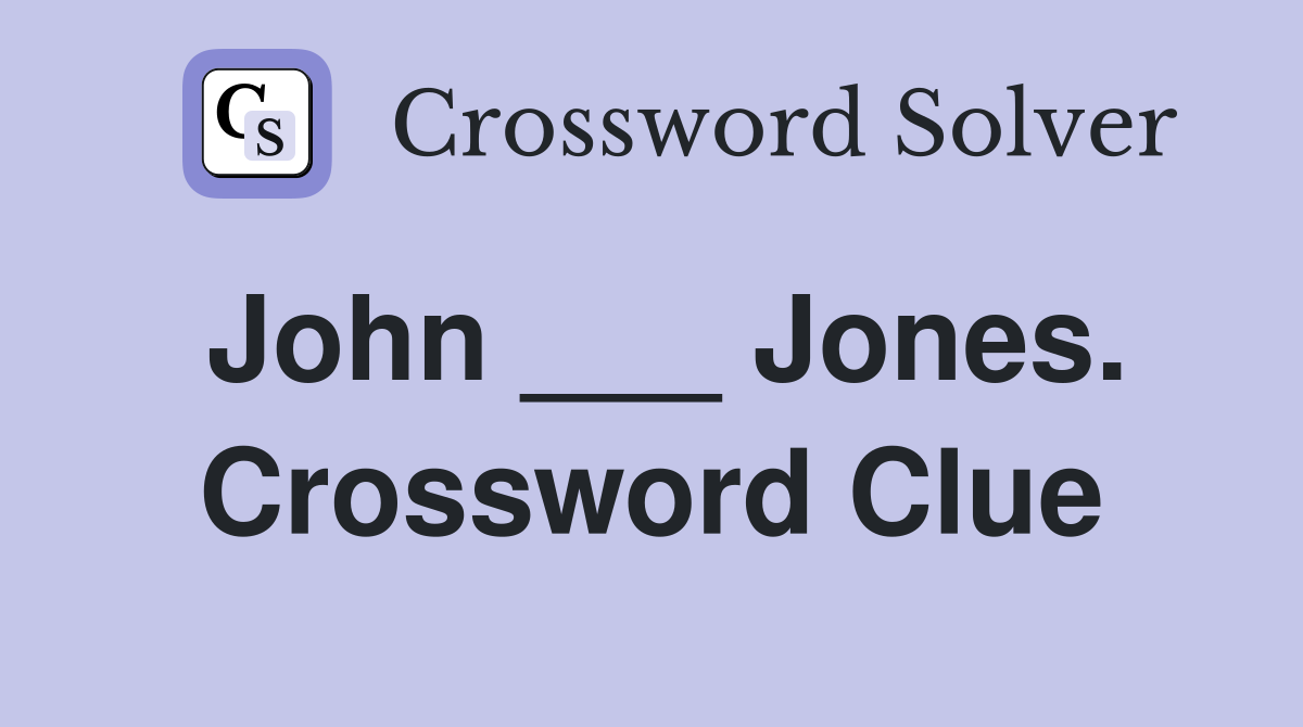 John ___ Jones. Crossword Clue