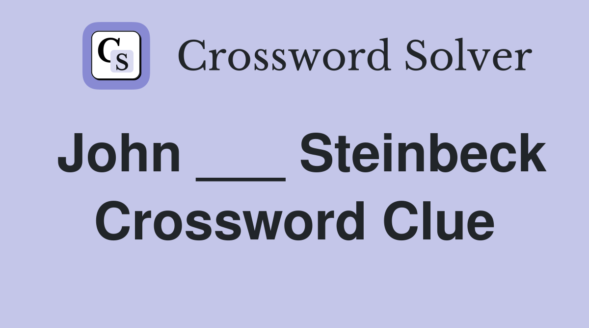 John ___ Steinbeck Crossword Clue