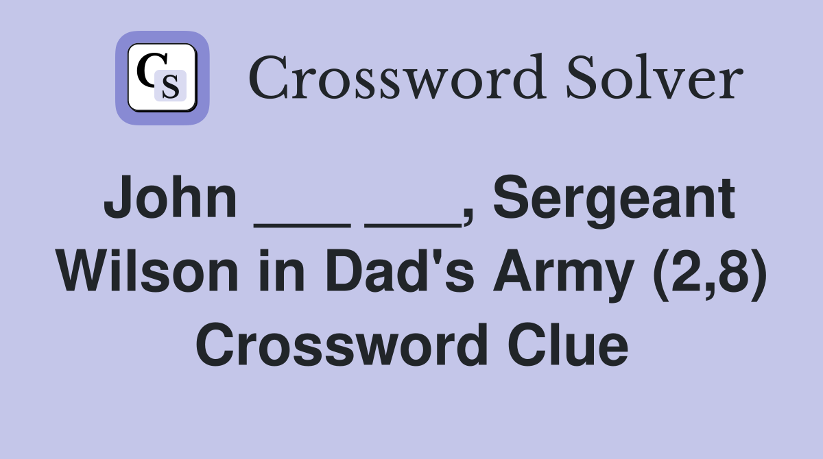 John ___ ___, Sergeant Wilson in Dad's Army (2,8) Crossword Clue