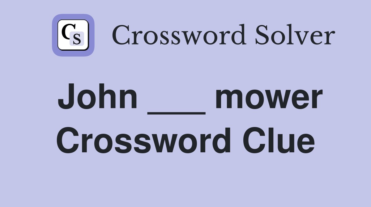 John ___ mower Crossword Clue