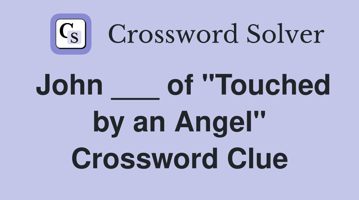 John ___ of "Touched by an Angel" Crossword Clue