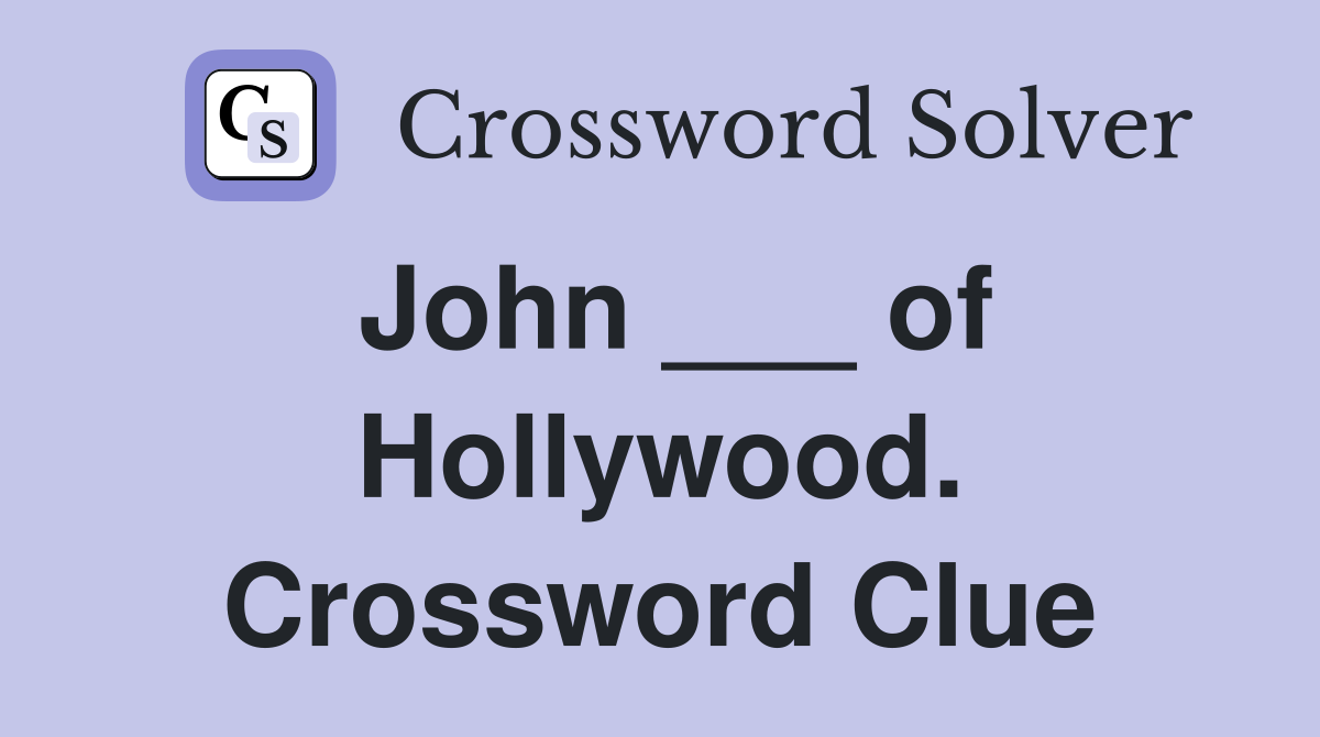 John ___ of Hollywood. Crossword Clue