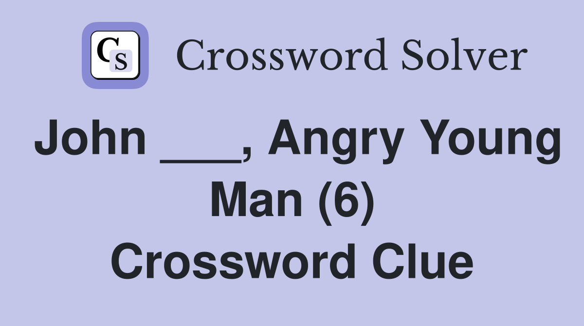 John ___, Angry Young Man (6) Crossword Clue