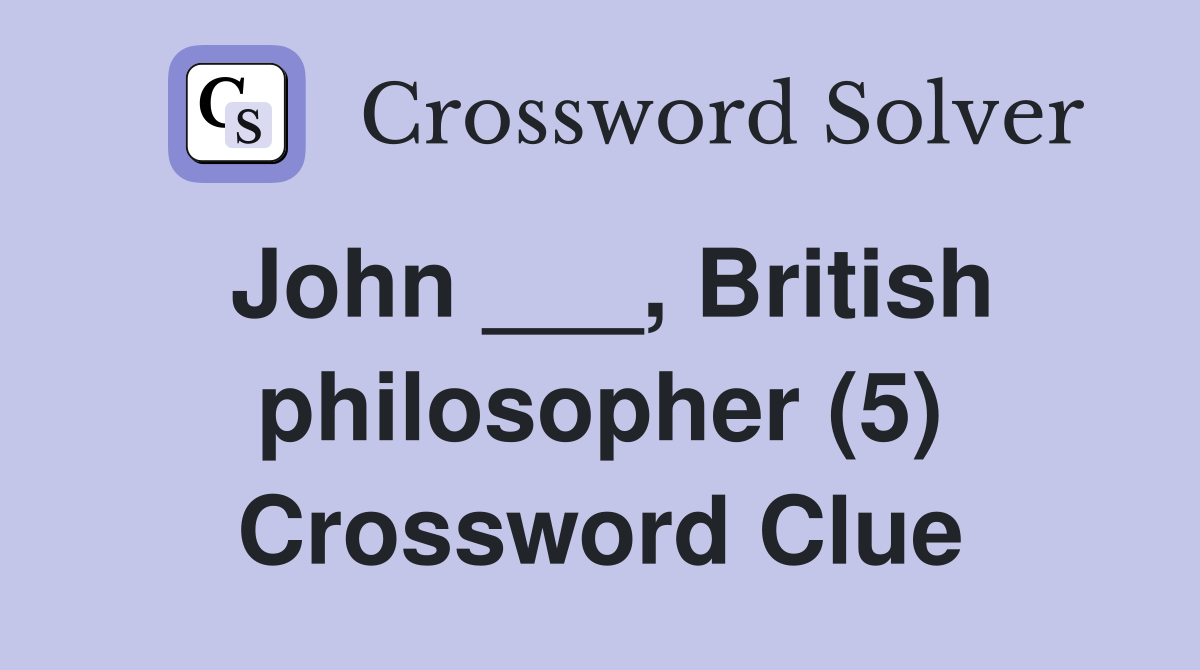 John ___, British philosopher (5) Crossword Clue