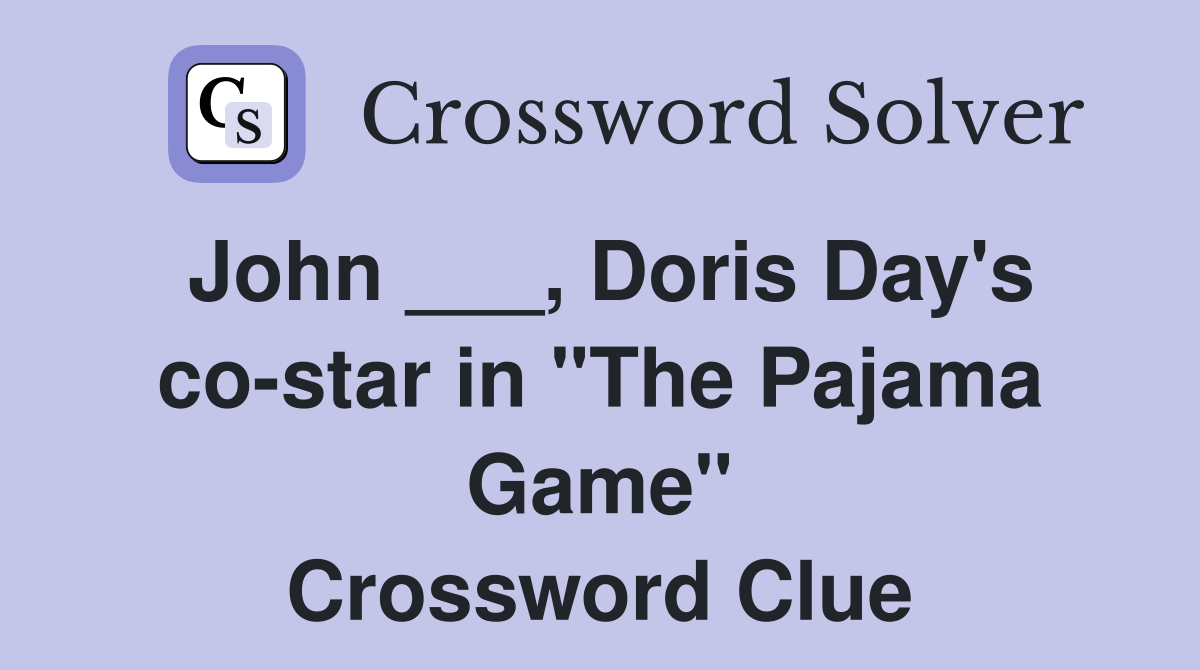 John ___, Doris Day's co-star in "The Pajama Game" Crossword Clue