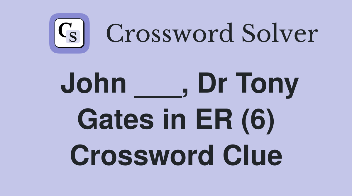 John ___, Dr Tony Gates in ER (6) Crossword Clue