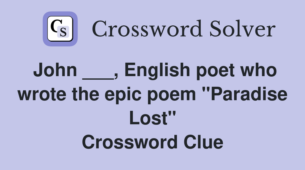 John ___, English poet who wrote the epic poem "Paradise Lost" Crossword Clue