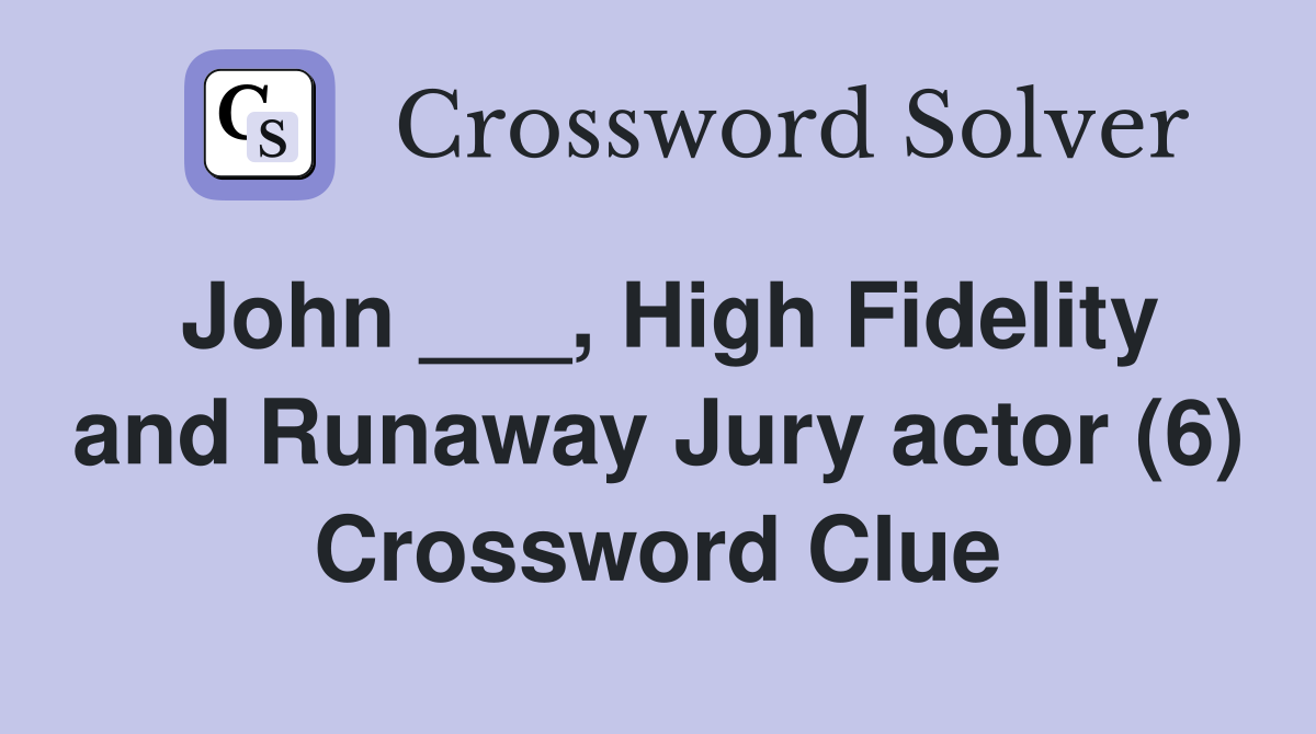 John ___, High Fidelity and Runaway Jury actor (6) Crossword Clue