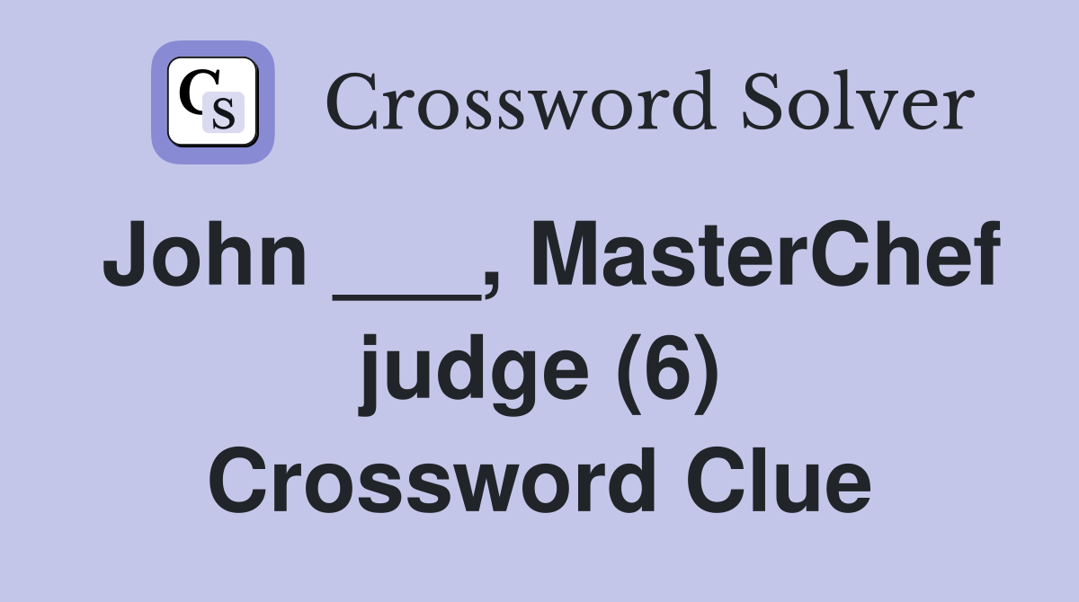 John ___, MasterChef judge (6) Crossword Clue