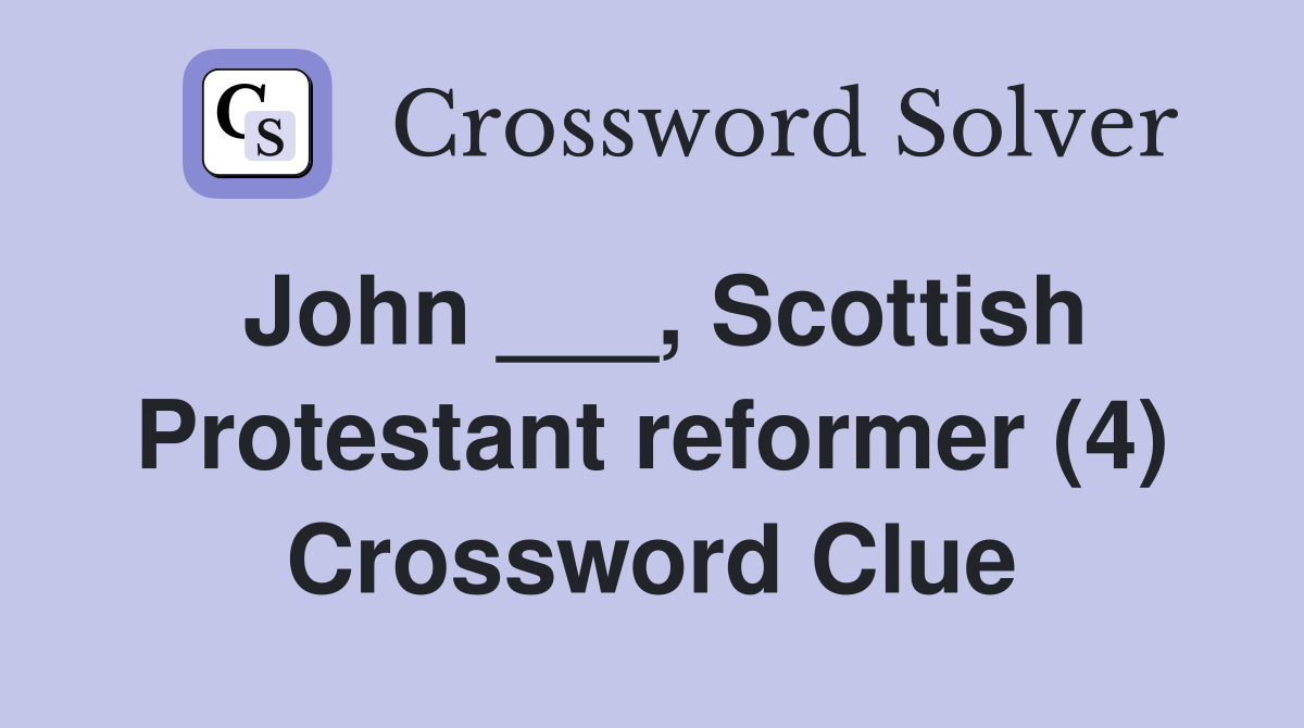 John ___, Scottish Protestant reformer (4) Crossword Clue