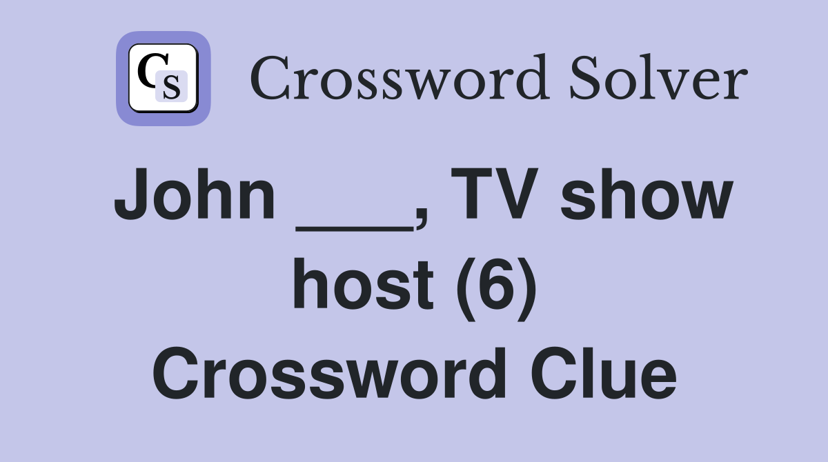 John ___, TV show host (6) Crossword Clue
