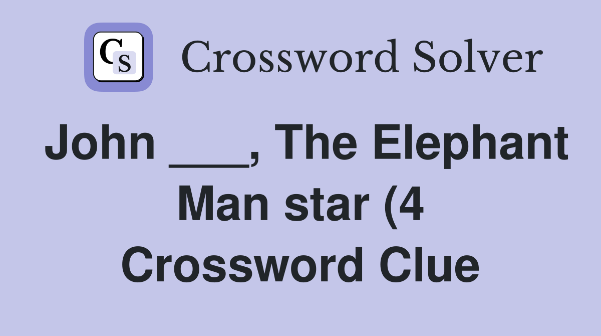 John The Elephant Man star (4) Crossword Clue Answers John The Elephant Man star (4) Crossword Clue Answers