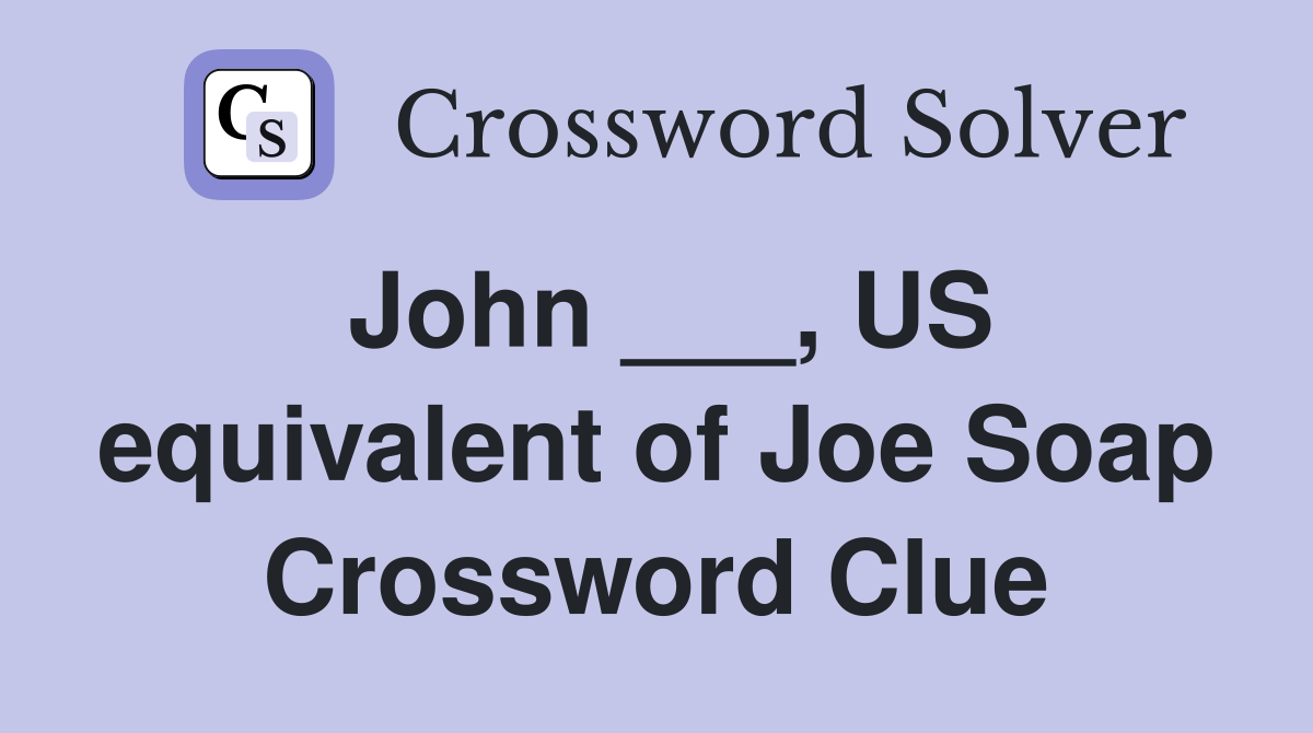 John ___, US equivalent of Joe Soap Crossword Clue