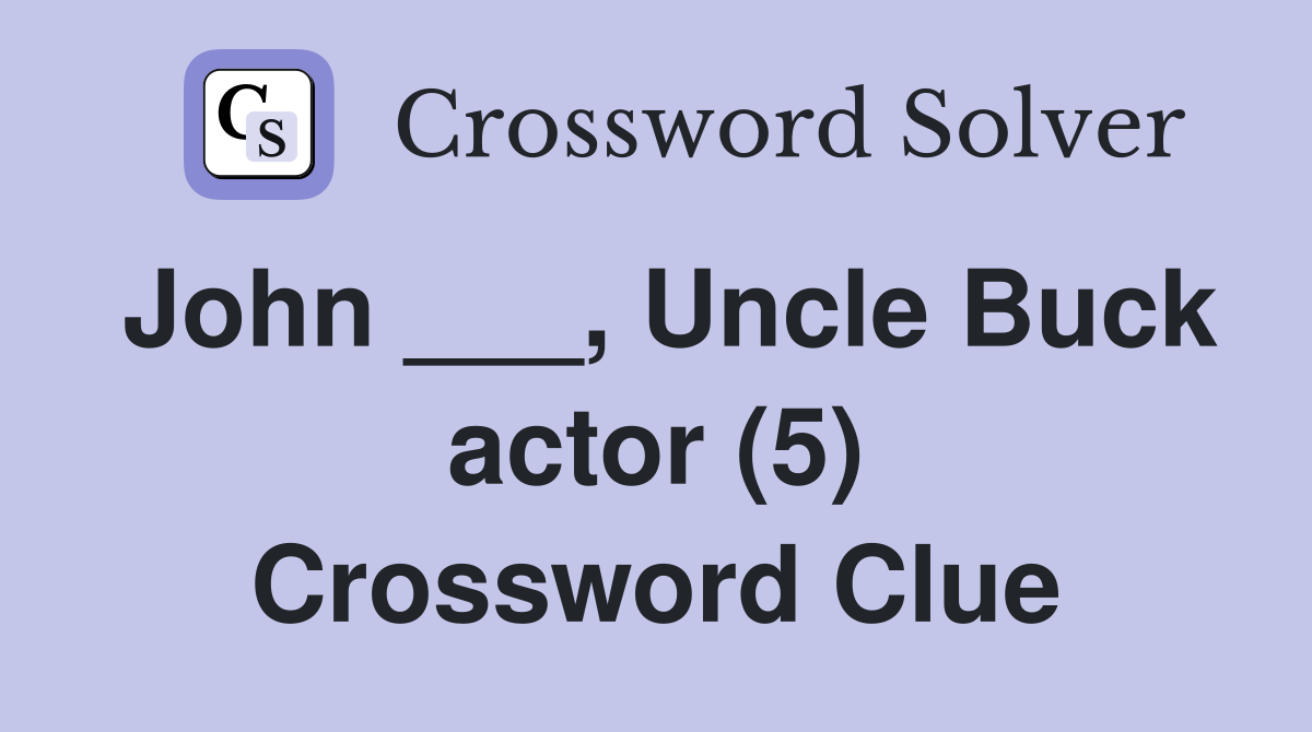 John ___, Uncle Buck actor (5) Crossword Clue