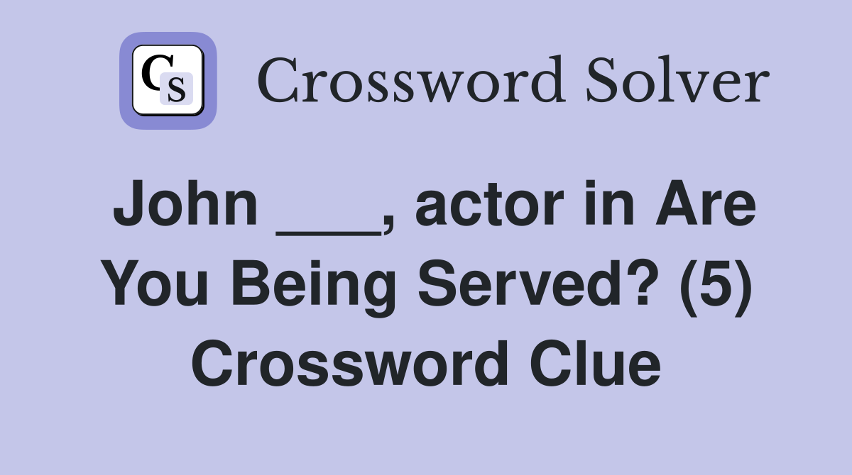 John ___, actor in Are You Being Served? (5) Crossword Clue