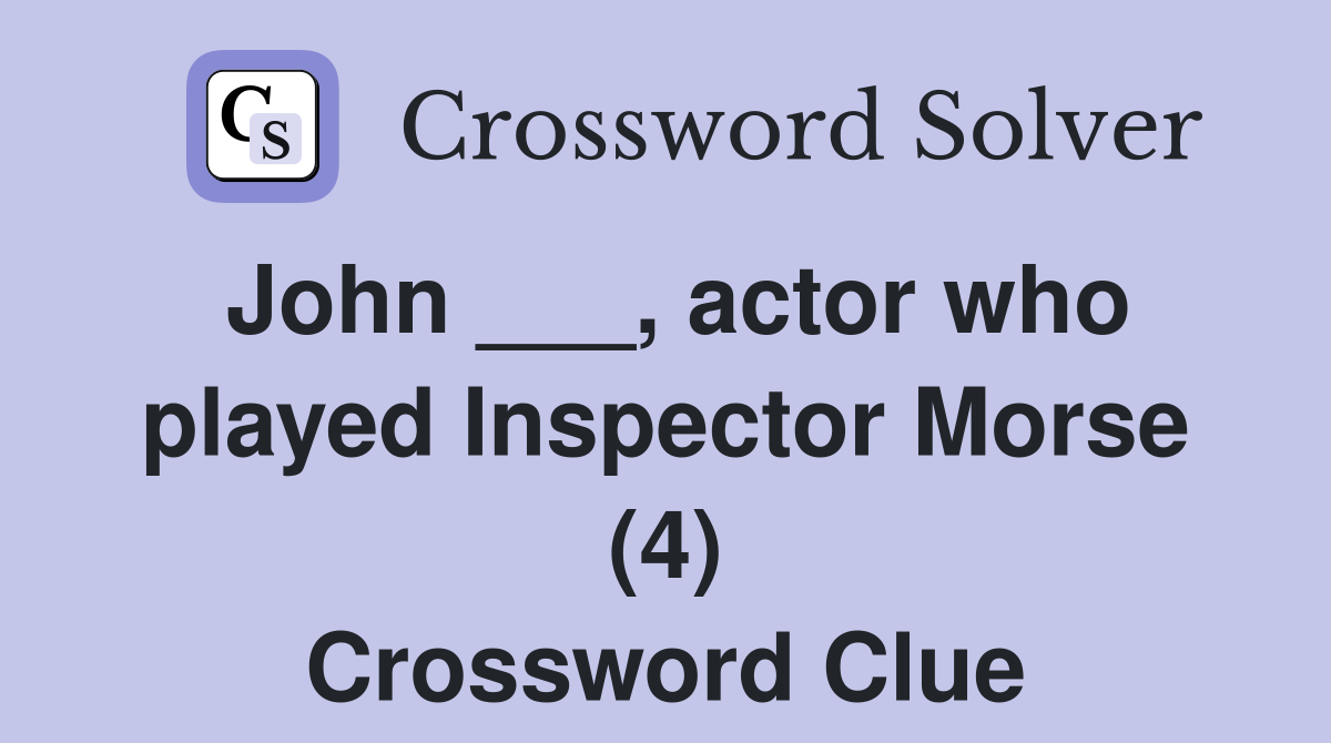 John ___, actor who played Inspector Morse (4) Crossword Clue