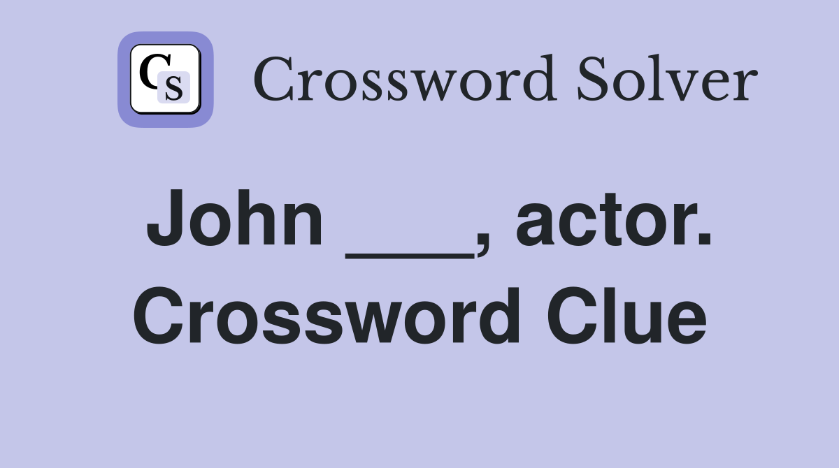 John ___, actor. Crossword Clue