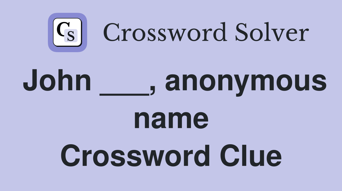 John ___, anonymous name Crossword Clue