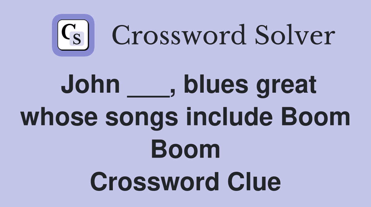 John ___, blues great whose songs include Boom Boom Crossword Clue