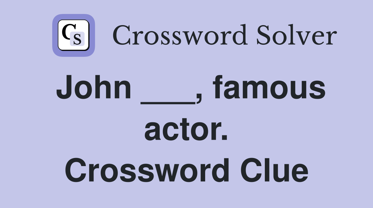 John ___, famous actor. Crossword Clue
