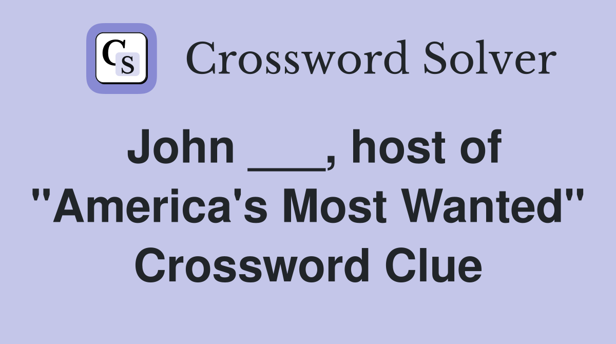 John ___, host of "America's Most Wanted" Crossword Clue