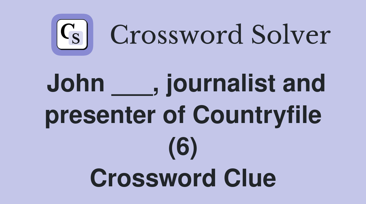 John ___, journalist and presenter of Countryfile (6) Crossword Clue