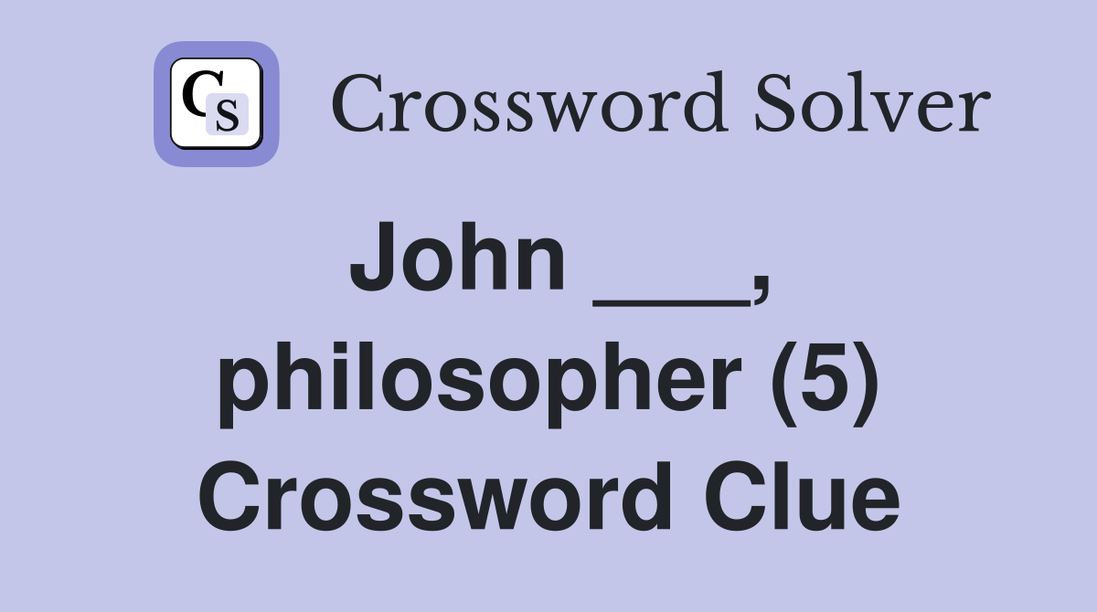 John ___, philosopher (5) Crossword Clue