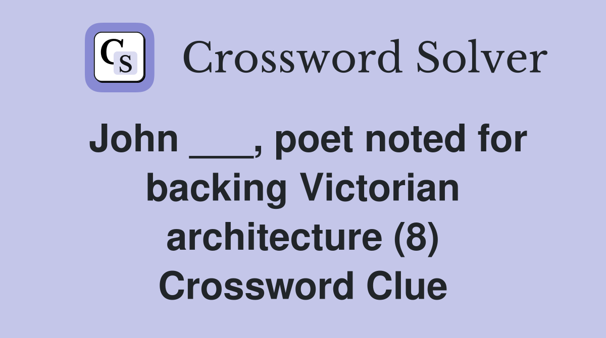 John ___, poet noted for backing Victorian architecture (8) Crossword Clue