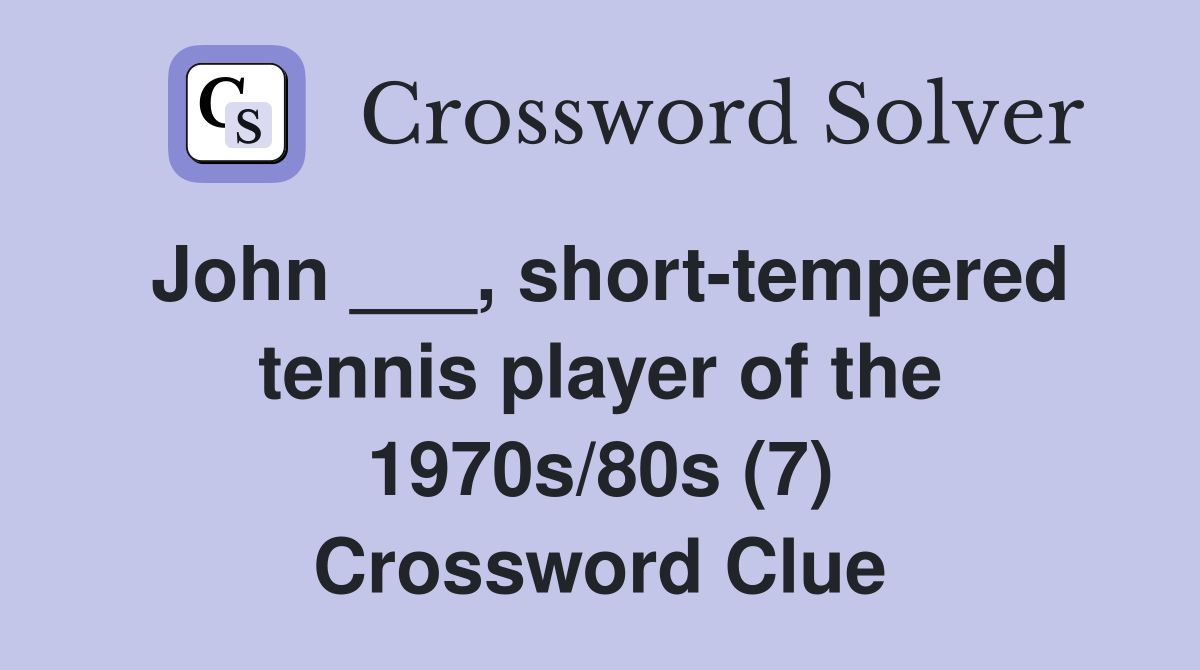 John ___, short-tempered tennis player of the 1970s/80s (7) Crossword Clue