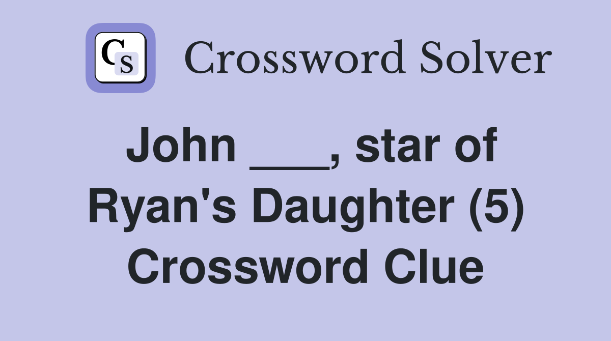 John ___, star of Ryan's Daughter (5) Crossword Clue