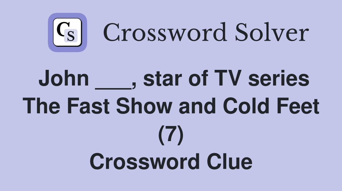 John ___, star of TV series The Fast Show and Cold Feet (7) Crossword Clue