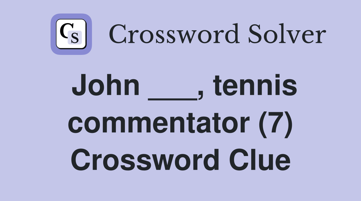 John ___, tennis commentator (7) Crossword Clue