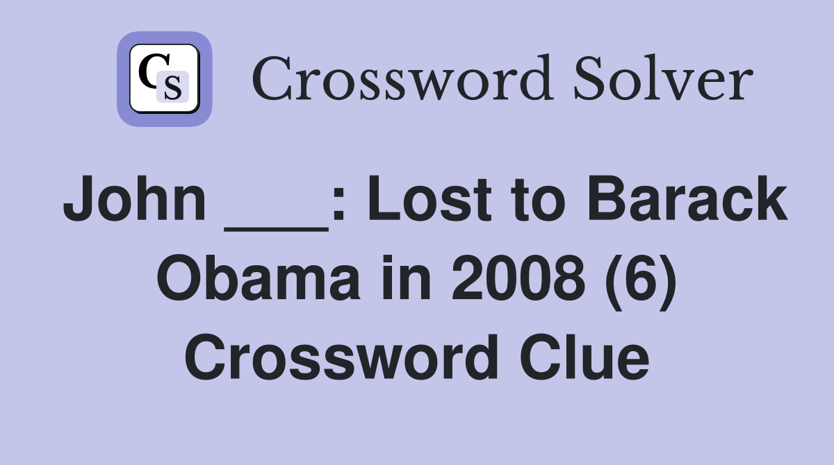 John ___: Lost to Barack Obama in 2008 (6) Crossword Clue