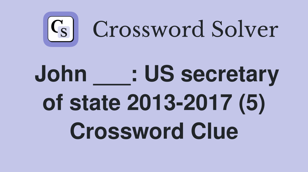 John ___: US secretary of state 2013-2017 (5) Crossword Clue